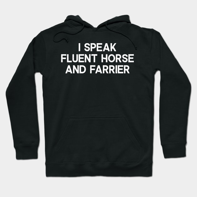 I Speak Fluent Horse and Farrier Hoodie by trendynoize